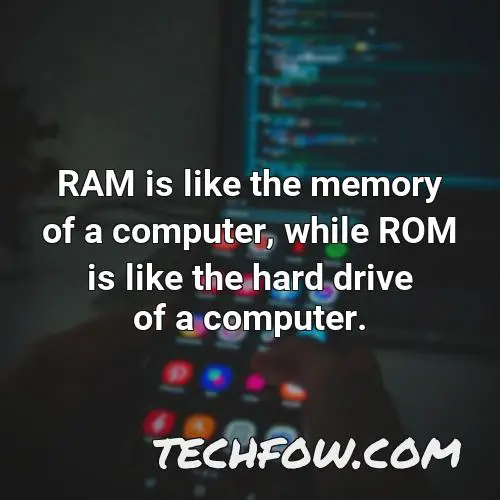 ram is like the memory of a computer while rom is like the hard drive of a computer
