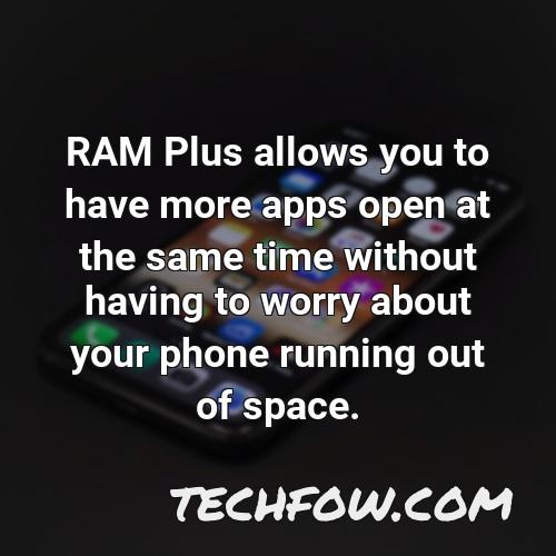 ram plus allows you to have more apps open at the same time without having to worry about your phone running out of space