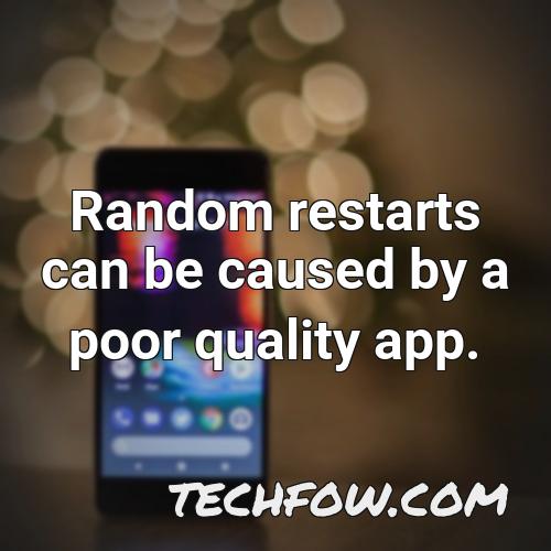random restarts can be caused by a poor quality app