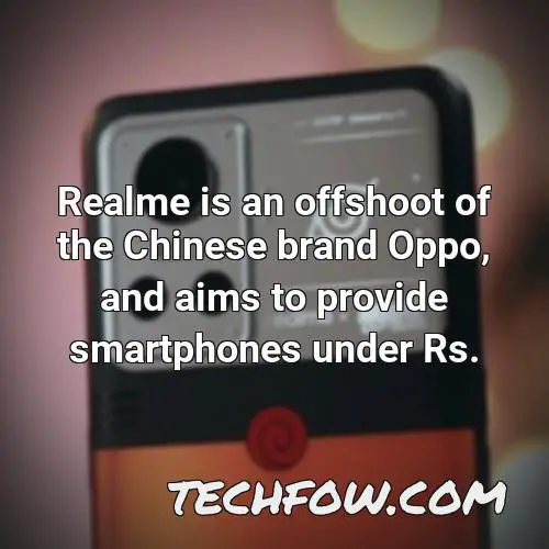 realme is an offshoot of the chinese brand oppo and aims to provide smartphones under rs