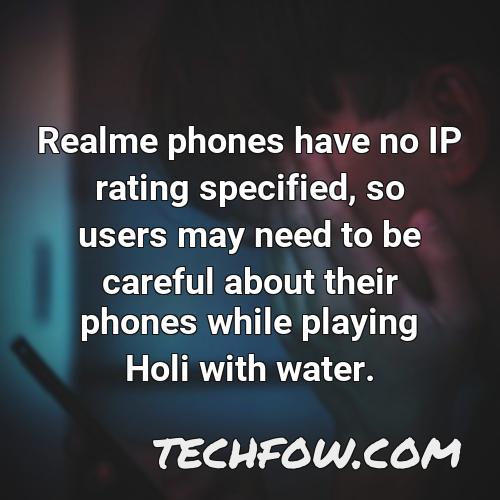 realme phones have no ip rating specified so users may need to be careful about their phones while playing holi with water