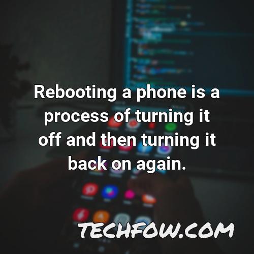 rebooting a phone is a process of turning it off and then turning it back on again