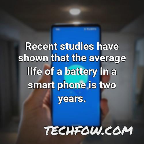 recent studies have shown that the average life of a battery in a smart phone is two years