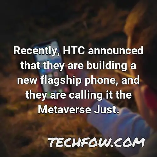 recently htc announced that they are building a new flagship phone and they are calling it the metaverse just