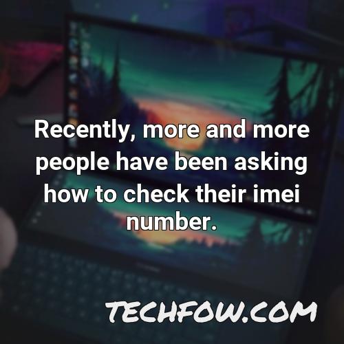 recently more and more people have been asking how to check their imei number
