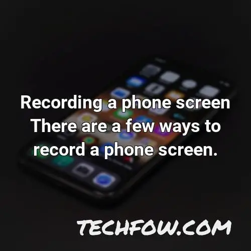 recording a phone screen there are a few ways to record a phone screen