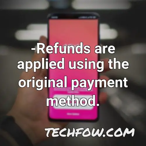 refunds are applied using the original payment method 1