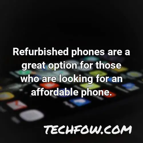 refurbished phones are a great option for those who are looking for an affordable phone