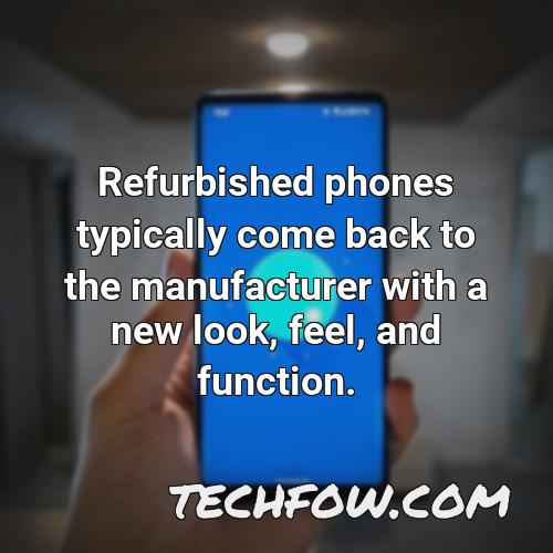 refurbished phones typically come back to the manufacturer with a new look feel and function