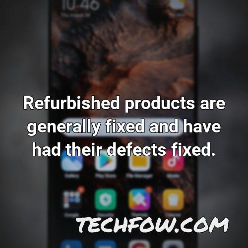 refurbished products are generally fixed and have had their defects