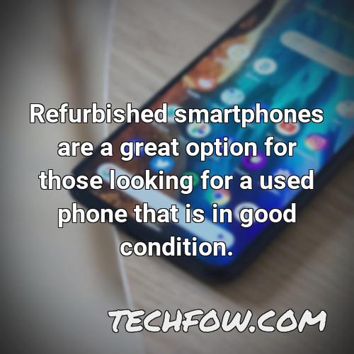 refurbished smartphones are a great option for those looking for a used phone that is in good condition