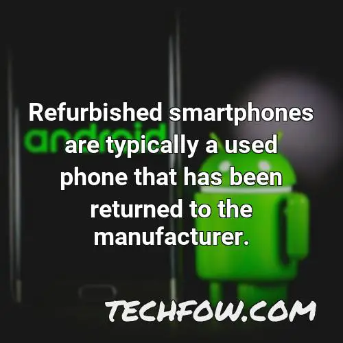 refurbished smartphones are typically a used phone that has been returned to the manufacturer