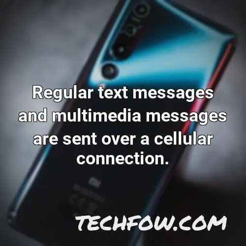 regular text messages and multimedia messages are sent over a cellular connection
