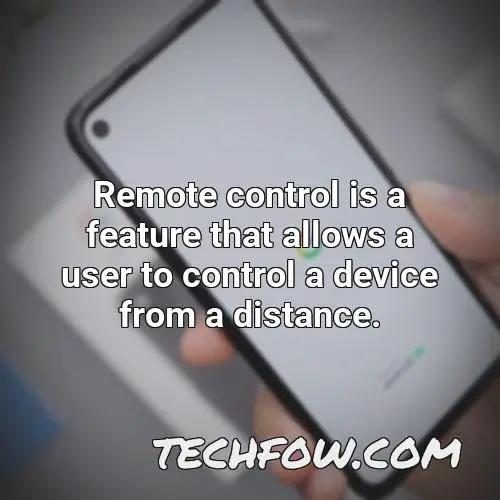 remote control is a feature that allows a user to control a device from a distance