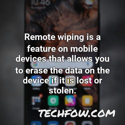 remote wiping is a feature on mobile devices that allows you to erase the data on the device if it is lost or stolen
