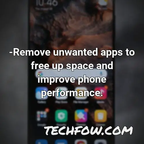 remove unwanted apps to free up space and improve phone performance