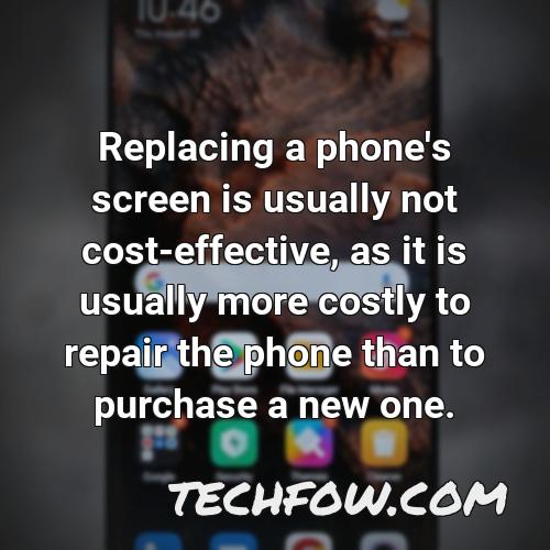 replacing a phone s screen is usually not cost effective as it is usually more costly to repair the phone than to purchase a new one