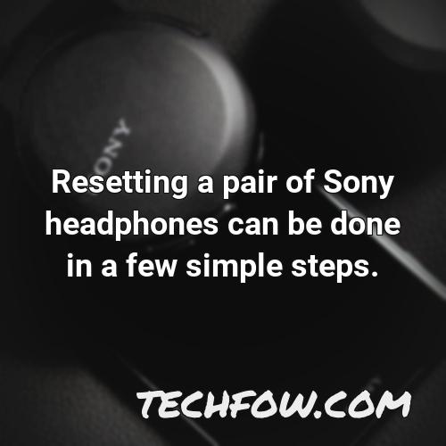 resetting a pair of sony headphones can be done in a few simple steps