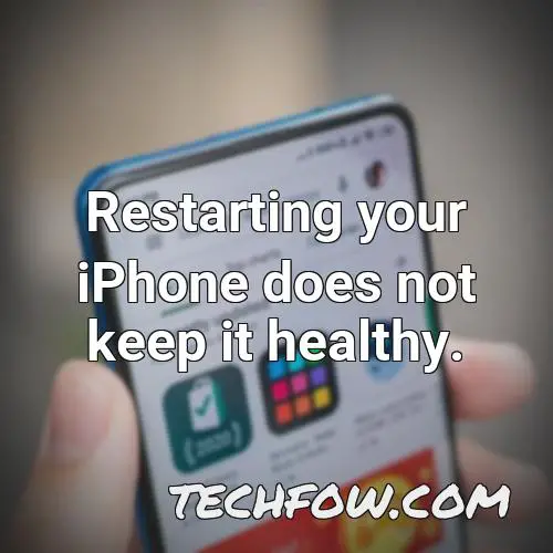 restarting your iphone does not keep it healthy