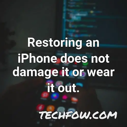restoring an iphone does not damage it or wear it out