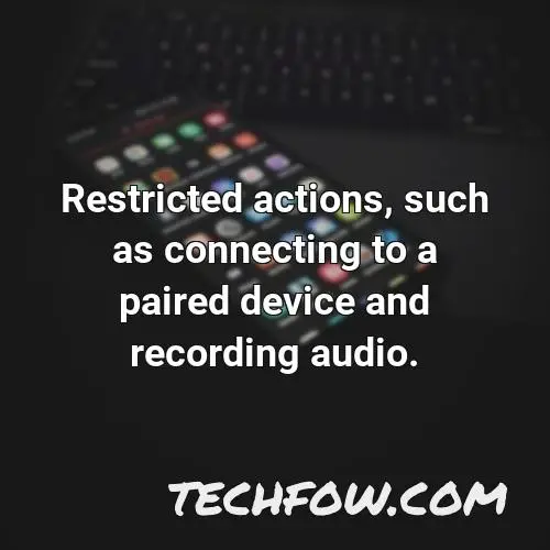 restricted actions such as connecting to a paired device and recording audio