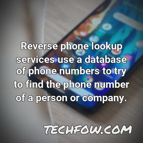 reverse phone lookup services use a database of phone numbers to try to find the phone number of a person or company