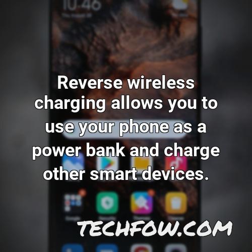 reverse wireless charging allows you to use your phone as a power bank and charge other smart devices