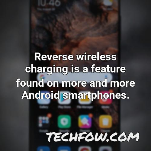 reverse wireless charging is a feature found on more and more android smartphones 3