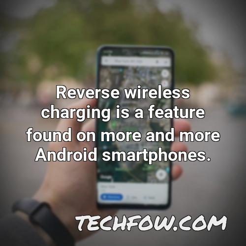 reverse wireless charging is a feature found on more and more android smartphones 4