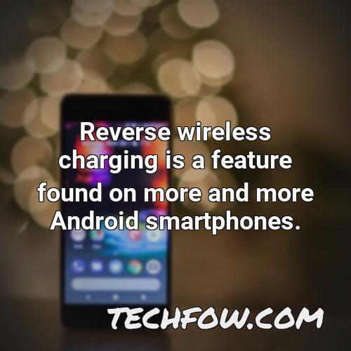 reverse wireless charging is a feature found on more and more android smartphones