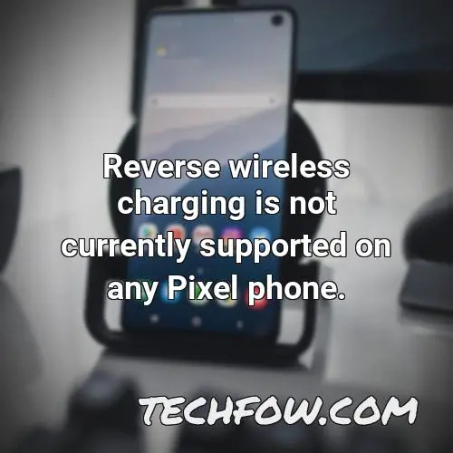 reverse wireless charging is not currently supported on any pixel phone