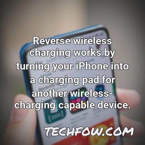 reverse wireless charging works by turning your iphone into a charging pad for another wireless charging capable device