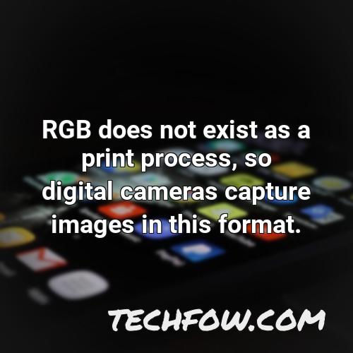 rgb does not exist as a print process so digital cameras capture images in this format