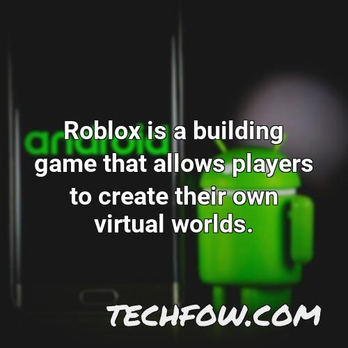 roblox is a building game that allows players to create their own virtual worlds