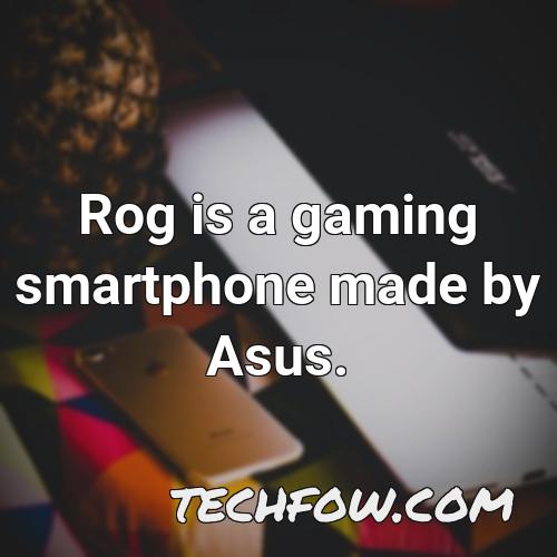 rog is a gaming smartphone made by asus