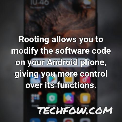 rooting allows you to modify the software code on your android phone giving you more control over its functions