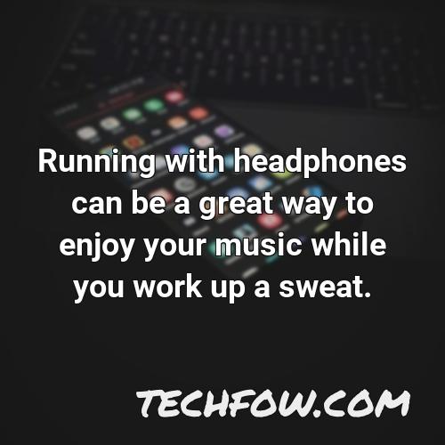 running with headphones can be a great way to enjoy your music while you work up a sweat