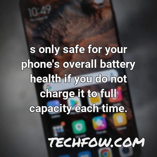 s only safe for your phone s overall battery health if you do not charge it to full capacity each time