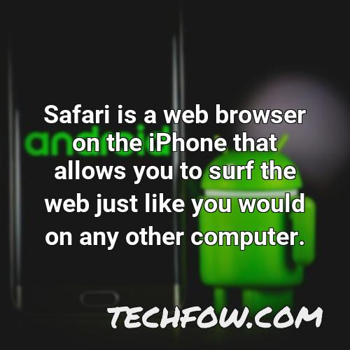 safari is a web browser on the iphone that allows you to surf the web just like you would on any other computer