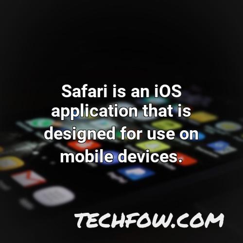 safari is an ios application that is designed for use on mobile devices
