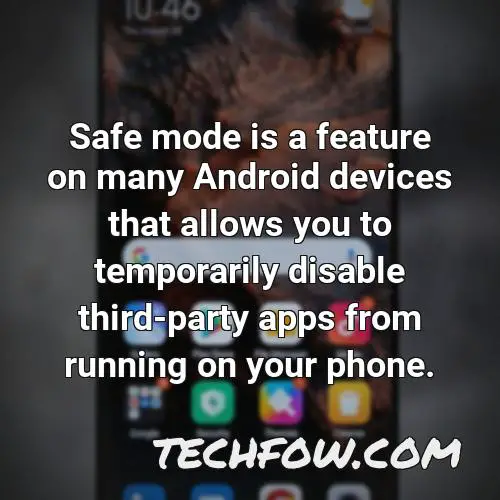 safe mode is a feature on many android devices that allows you to temporarily disable third party apps from running on your phone