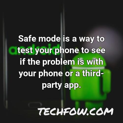 safe mode is a way to test your phone to see if the problem is with your phone or a third party app