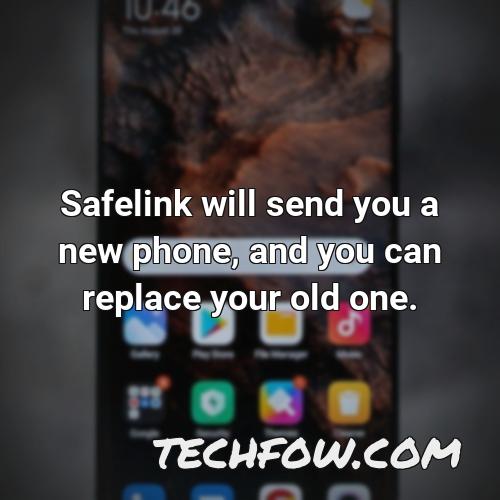 safelink will send you a new phone and you can replace your old one