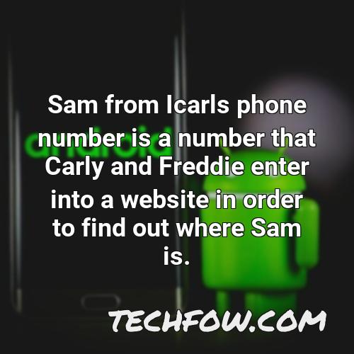 sam from icarls phone number is a number that carly and freddie enter into a website in order to find out where sam is