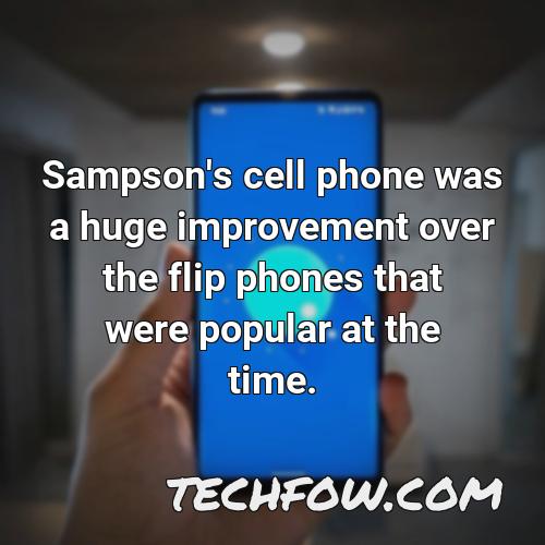 sampson s cell phone was a huge improvement over the flip phones that were popular at the time