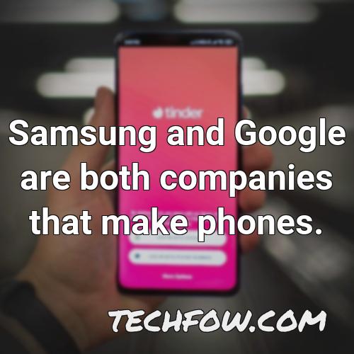 samsung and google are both companies that make phones