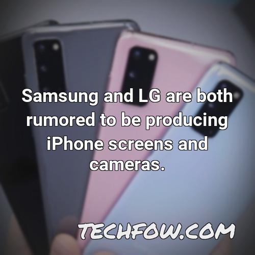 samsung and lg are both rumored to be producing iphone screens and cameras