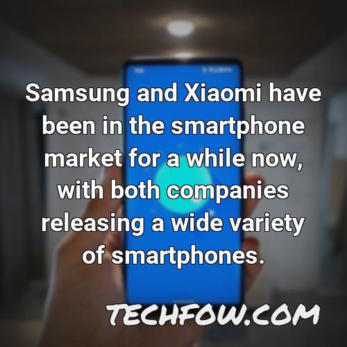 samsung and xiaomi have been in the smartphone market for a while now with both companies releasing a wide variety of smartphones
