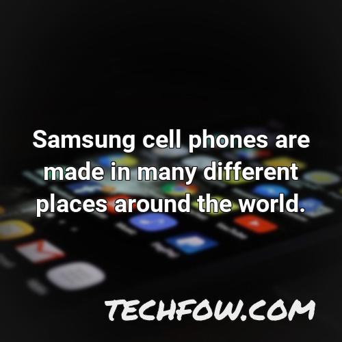 samsung cell phones are made in many different places around the world