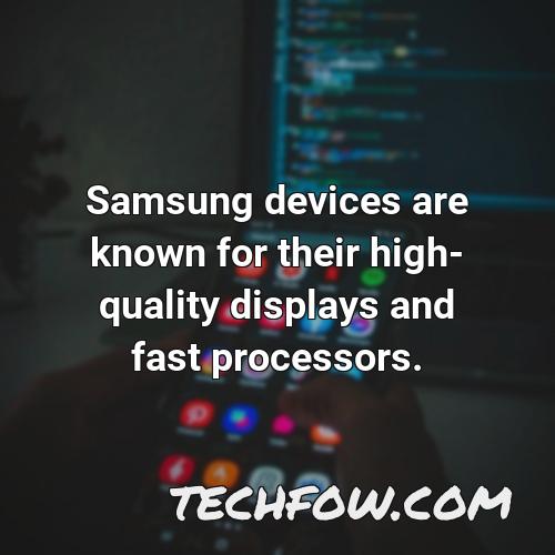 samsung devices are known for their high quality displays and fast processors
